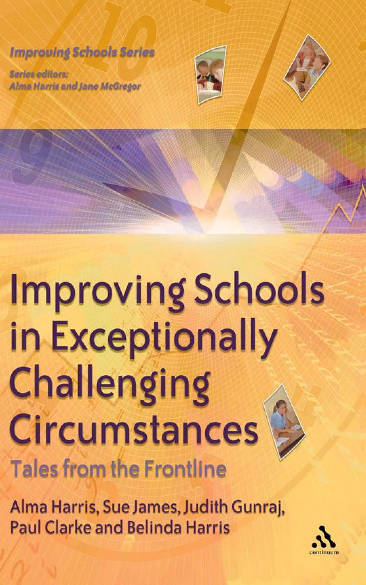 Improving Schools in Exceptionally Challenging Circumstances : Tales from the Frontline by Alma Harris; Paul Clarke; Judith Gunraj; Belinda James; Sue James