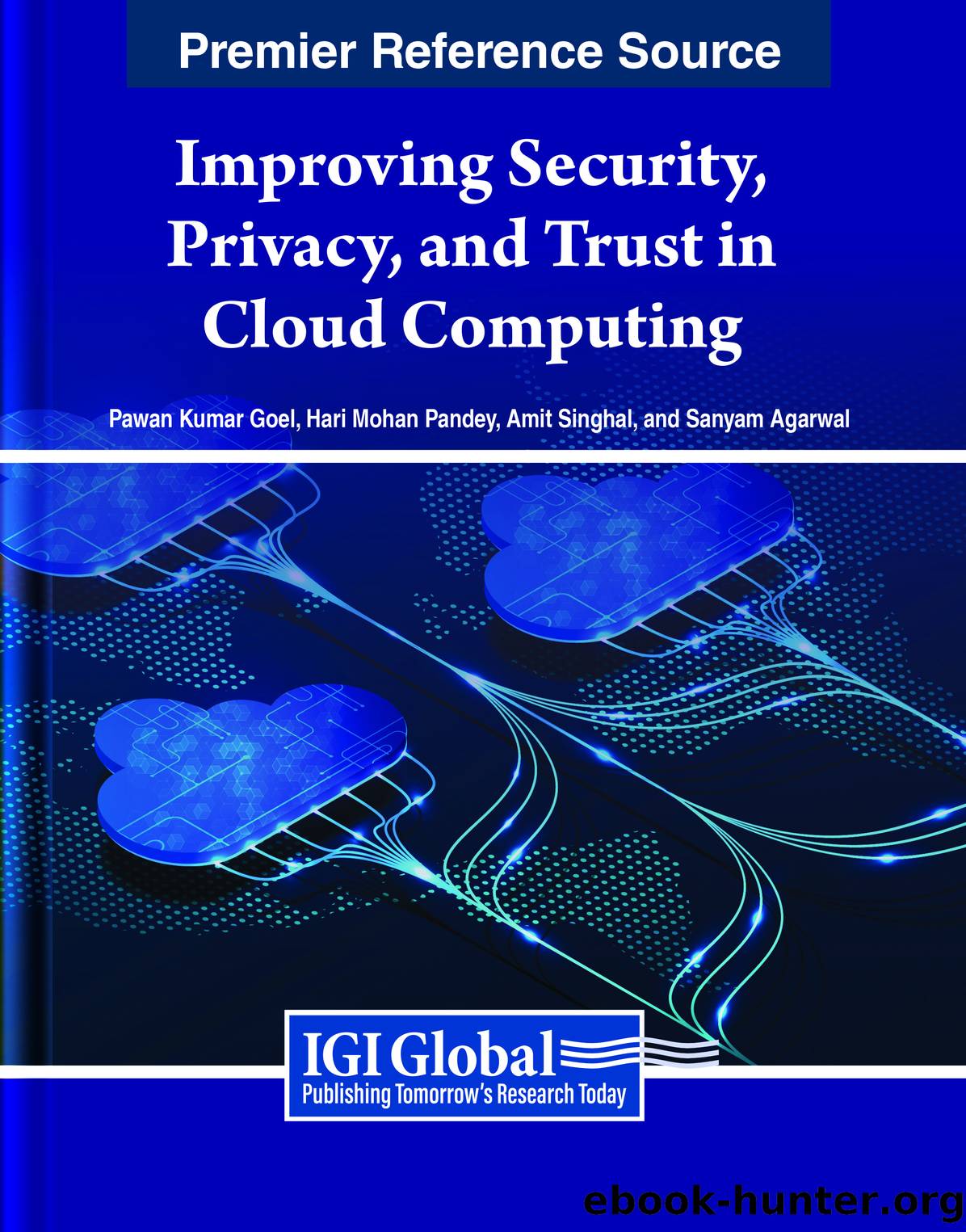 Improving Security, Privacy, and Trust in Cloud Computing by Goel Pawan