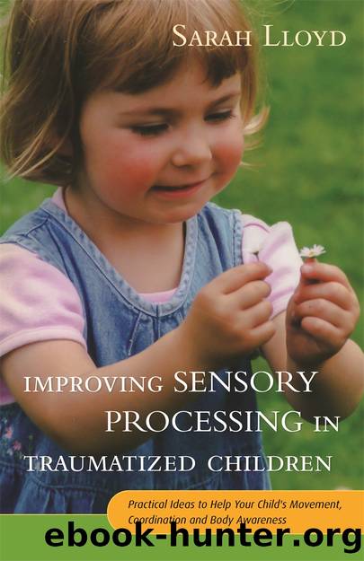 Improving Sensory Processing in Traumatized Children by Lloyd Sarah;