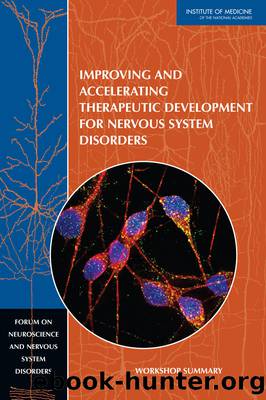 Improving and Accelerating Therapeutic Development for Nervous System Disorders: Workshop Summary by Sheena M. Posey Norris