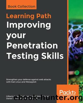 Improving your Penetration Testing Skills by Abhinav Singh & Daniel Teixeira & Juned Ahmed Ansari & Gilberto Najera-Gutierrez