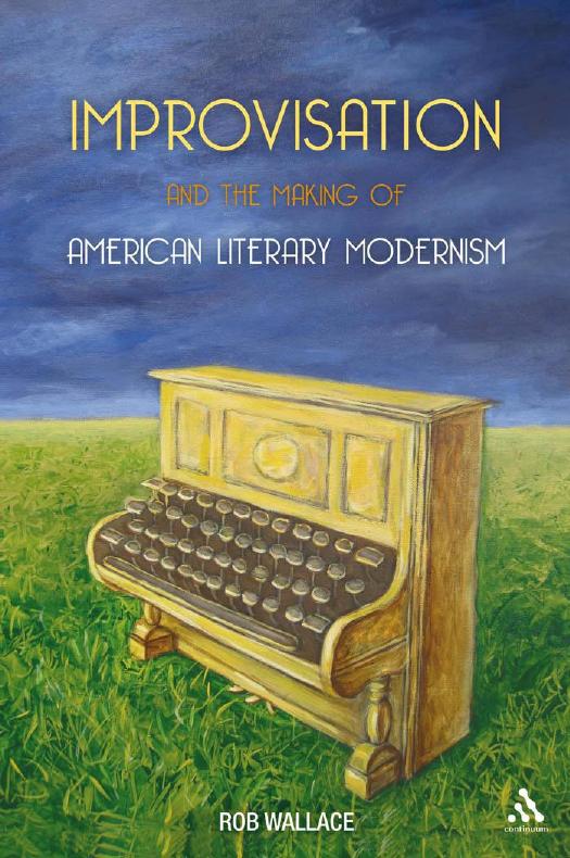 Improvisation and the Making of American Literary Modernism by Rob Wallace