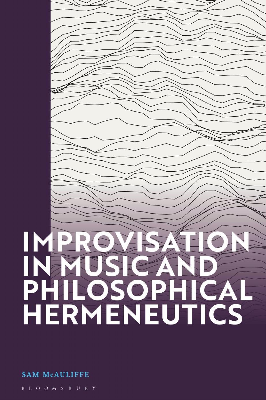 Improvisation in Music and Philosophical Hermeneutics by Sam McAuliffe