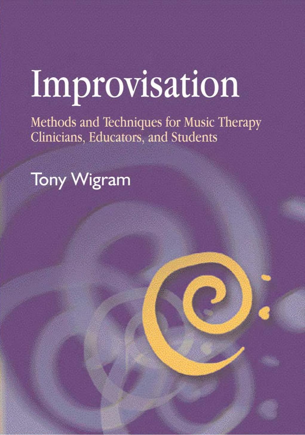 Improvisation: Methods and Techniques for Music Therapy Clinicians, Educators, and Students by Tony Wigram