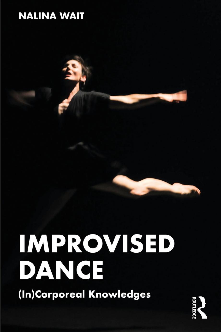 Improvised Dance: (In)Corporeal Knowledges by Nalina Wait