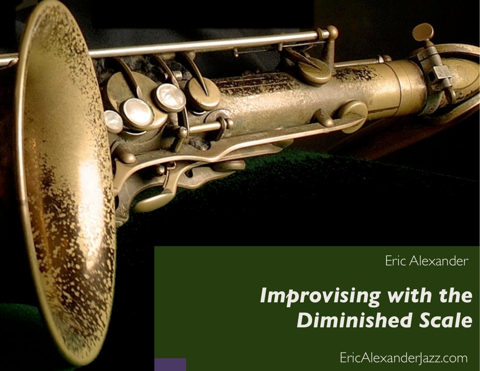 Improvising with the Diminished Scale by Eric Alexander