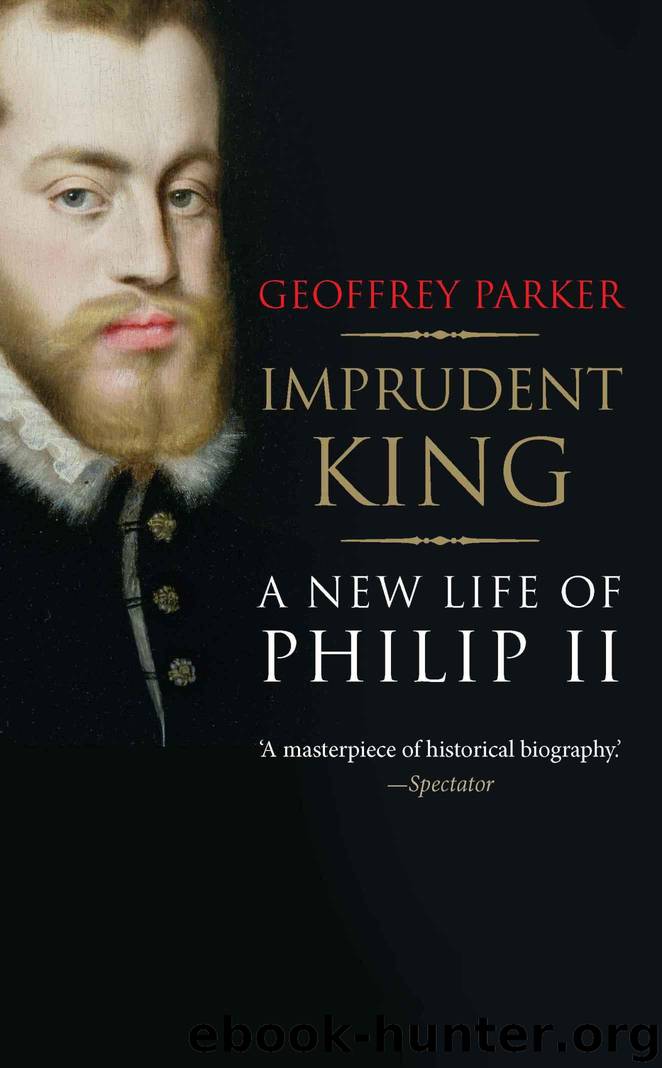 Imprudent King: A New Life of Philip II by Parker Geoffrey