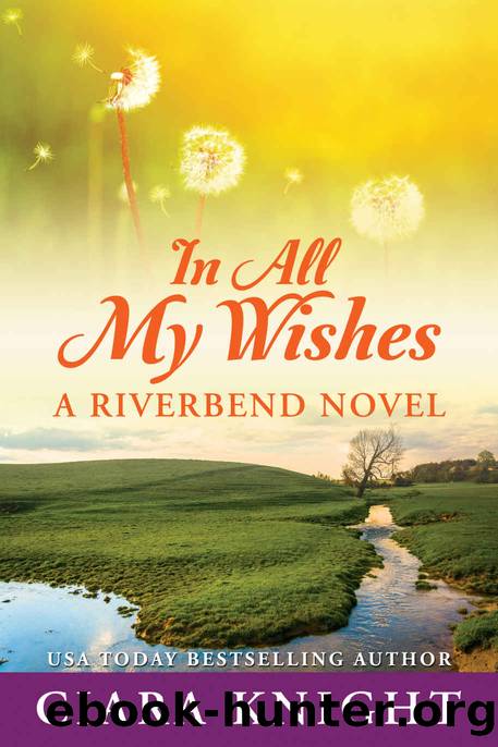 In All My Wishes (Riverbend Book 1) by Ciara Knight