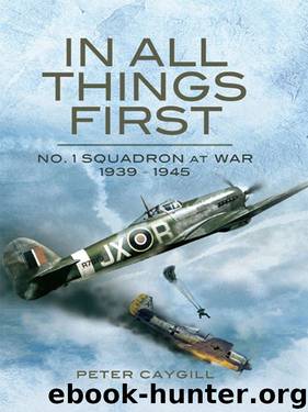 In All Things First: No. 1 Squadron at War 1939 - 45 by Peter Caygill