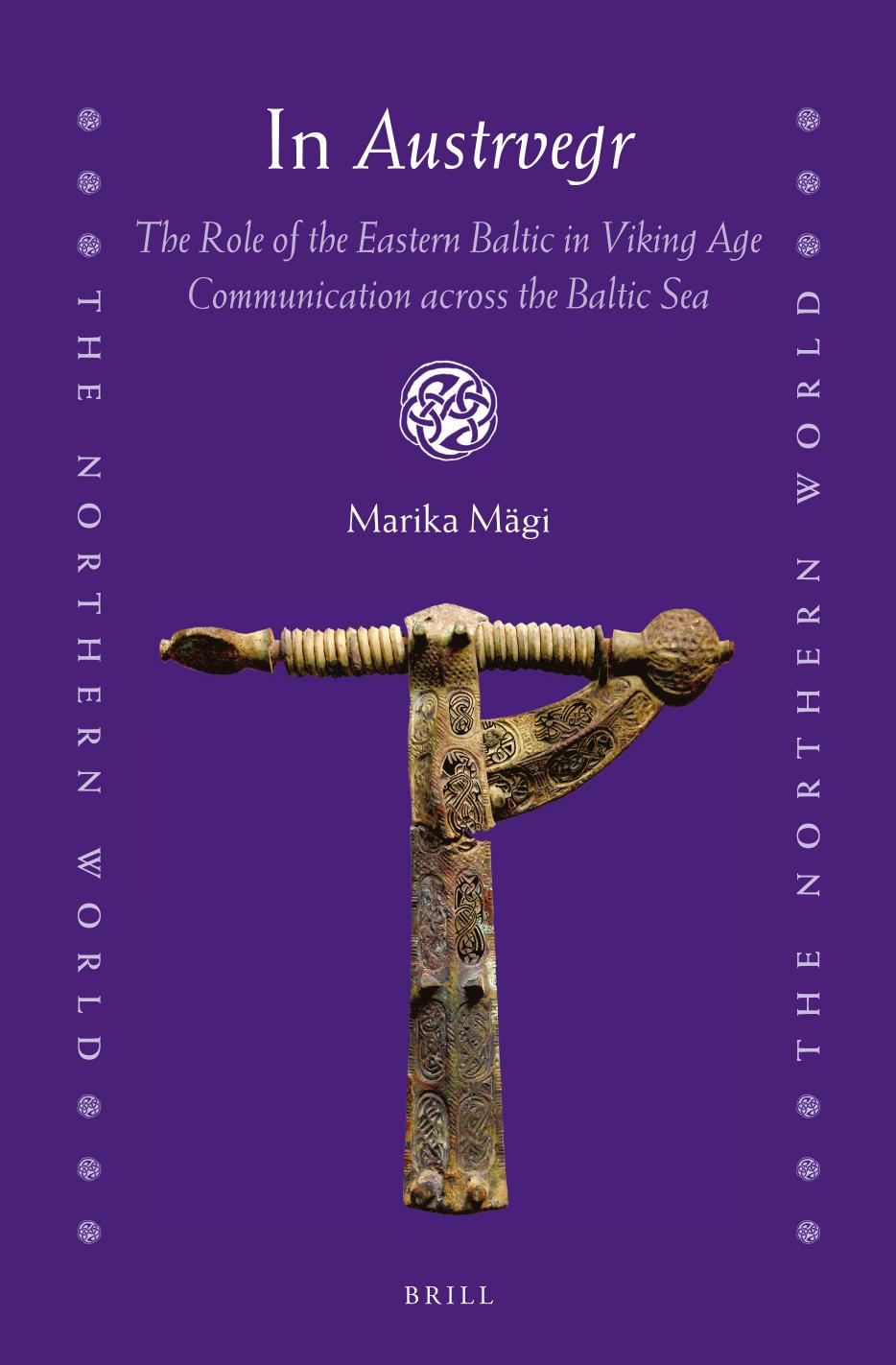 In Austrvegr: The Role of the Eastern Baltic in Viking Age Communication Across the Baltic Sea by Marika Mägi