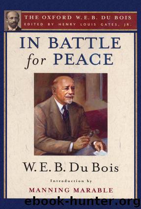 In Battle for Peace (The Oxford W. E. B. Du Bois) by Gates Henry Louis Jr.; Du Bois W. E. B.; Marable Manning