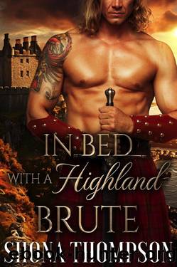 In Bed with a Highland Brute: Scottish Medieval Highlander Romance (Love & Lies: The Chattan's Clan Secret Tales Book 4) by Shona Thompson