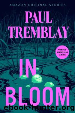 In Bloom (Creature Feature collection) by Paul Tremblay