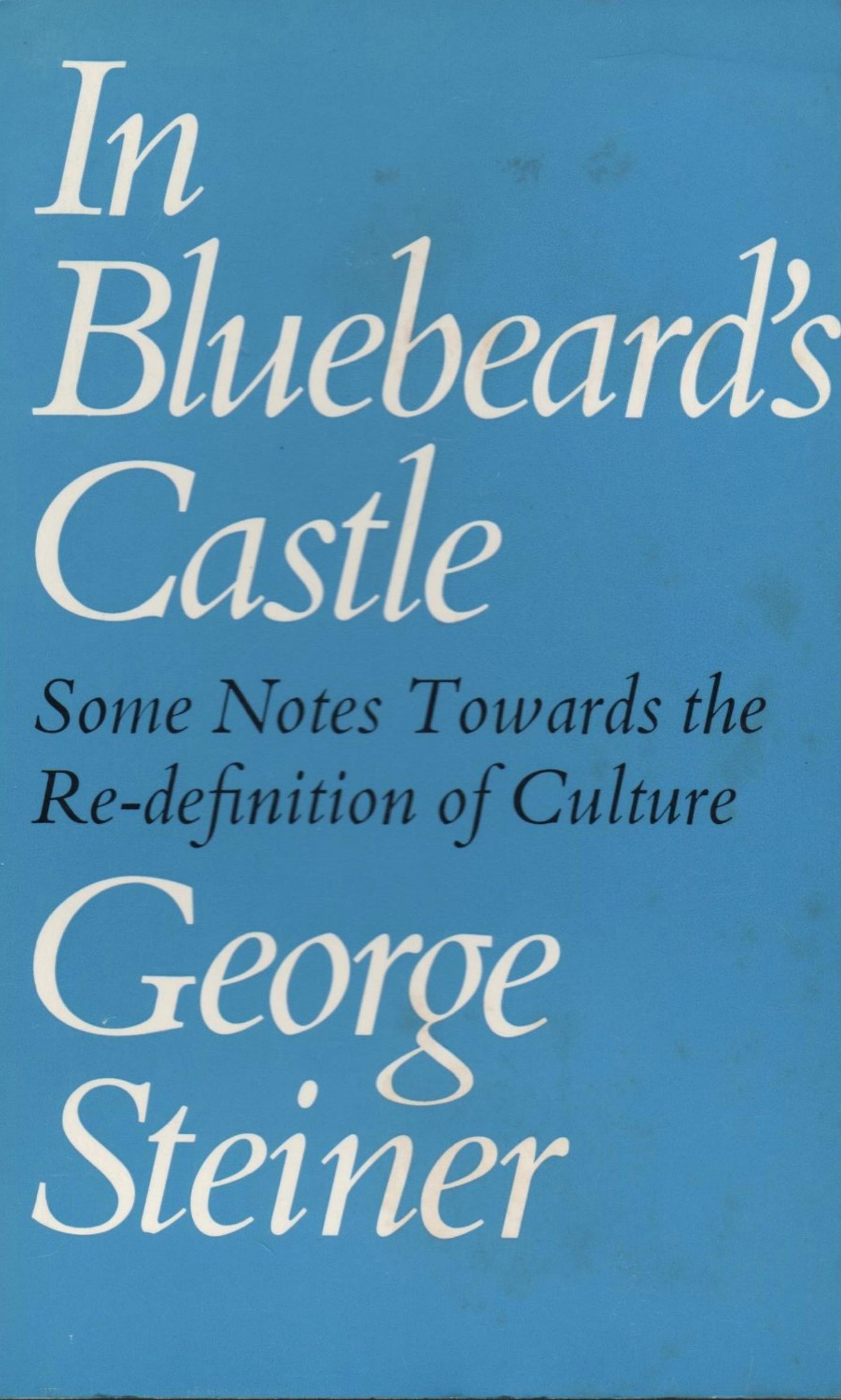 In Bluebeard's castle;: Some notes towards the redefinition of culture by Unknow