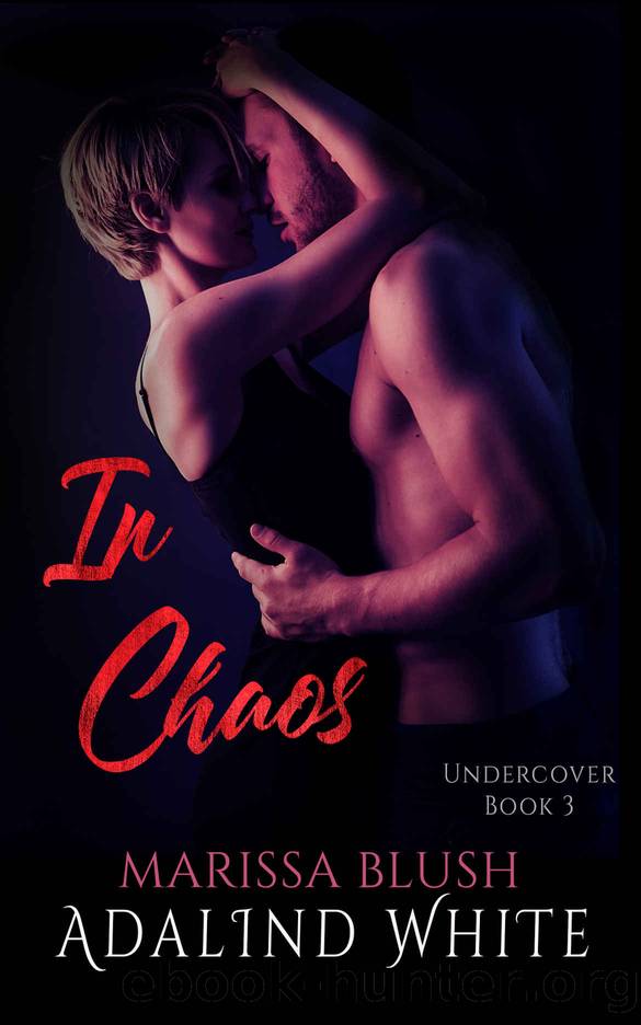 In Chaos (Undercover Book 3) by Adalind White & Marissa Blush