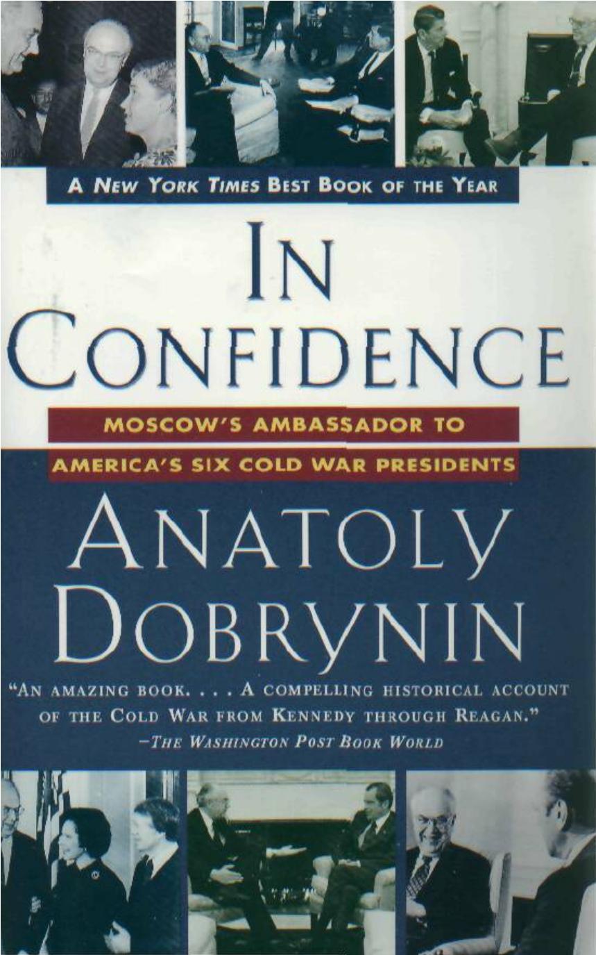 In Confidence: : Moscow's Ambassador to America's Six Cold War Presidents by Anatoly Dobrynin