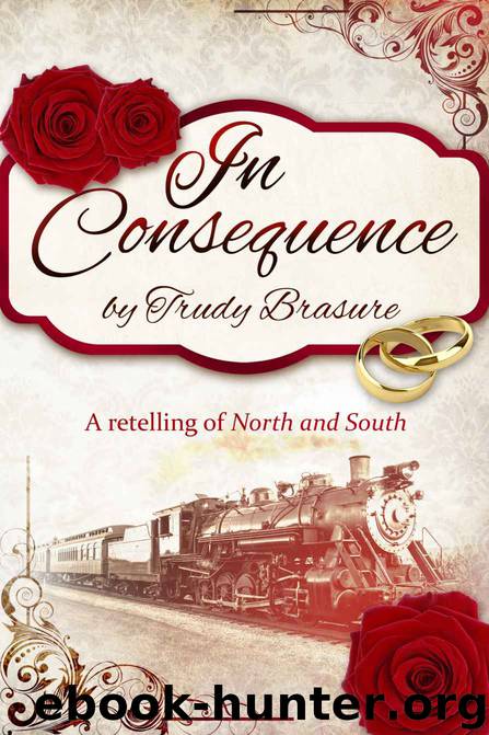In Consequence: A Retelling of North and South by Trudy Brasure