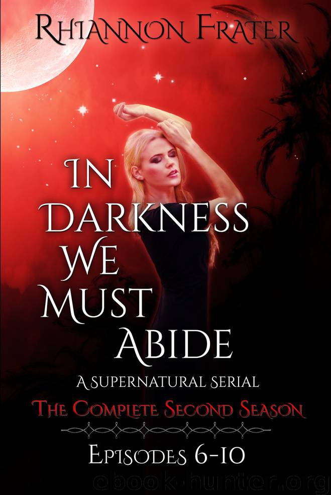 In Darkness We Must Abide: The Complete Second Season: Episodes 6-10 by Rhiannon Frater