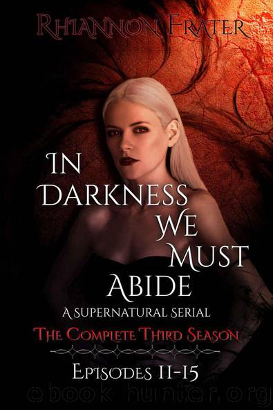 In Darkness We Must Abide: The Complete Third Season by Frater Rhiannon