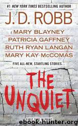 In Death 42: The Unquiet by J. D. Robb; Mary Blayney; Patricia Gaffney; Ruth Ryan Langan; Mary Kay McComas
