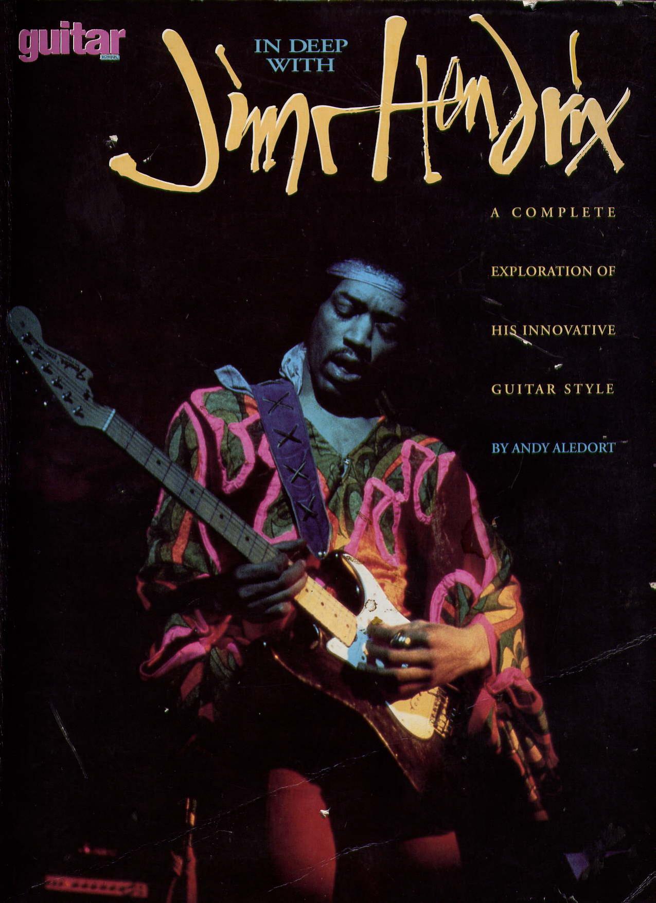 In Deep with Jimi Hendrix: A Complete Exploration of His Innovative Guitar Style by Andy Aldedort
