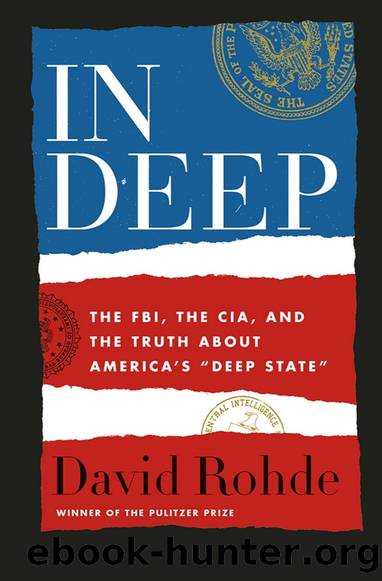In Deep: The FBI, the CIA, and the Truth About America's "Deep State by David Rohde