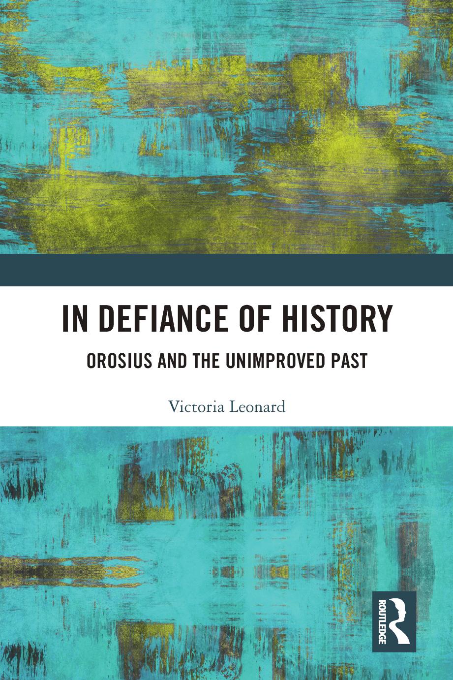 In Defance of History; Orosius and the Unimproved Past by Victoria Leonard