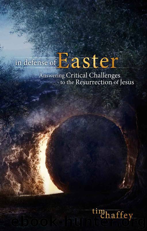 In Defense of Easter: Answering Critical Challenges to the Resurrection of Jesus by Tim Chaffey