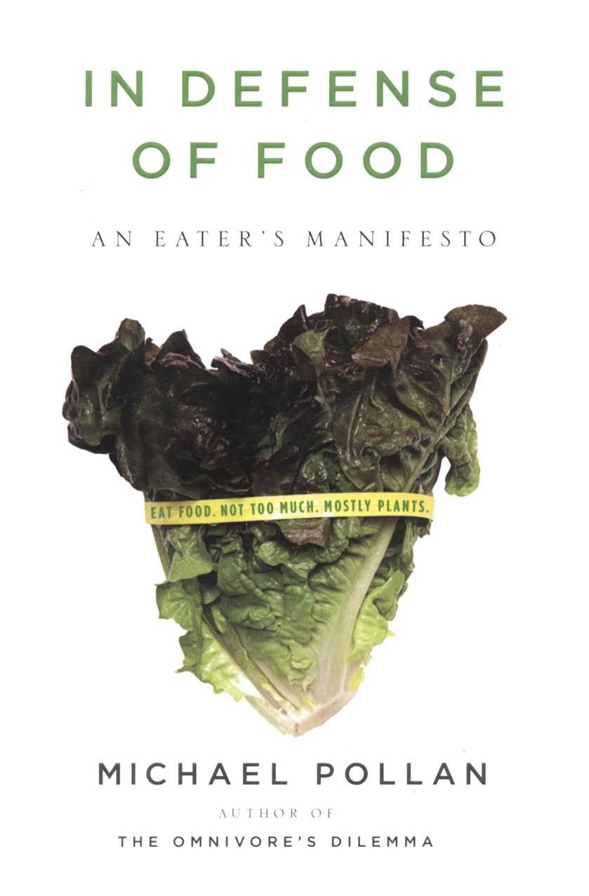 In Defense of Food: An Eater's Manifesto by Michael Pollan