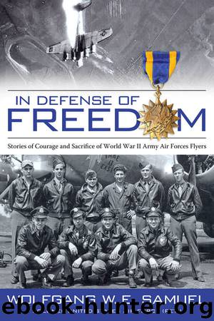 In Defense of Freedom: Stories of Courage and Sacrifice of World War II Army Air Forces Flyers by Samuel Wolfgang W. E