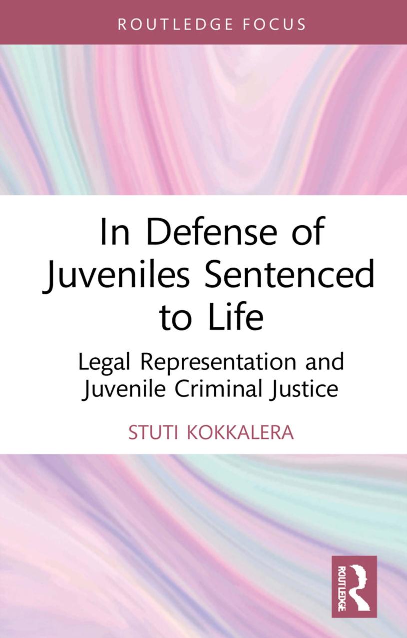 In Defense of Juveniles Sentenced to Life: Legal Representation and Juvenile Criminal Justice by Stuti S. Kokkalera