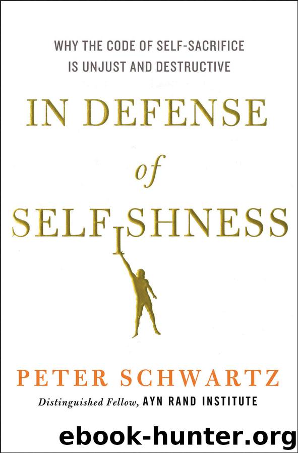 In Defense of Selfishness: Why the Code of Self-Sacrifice is Unjust and Destructive by Peter Schwartz