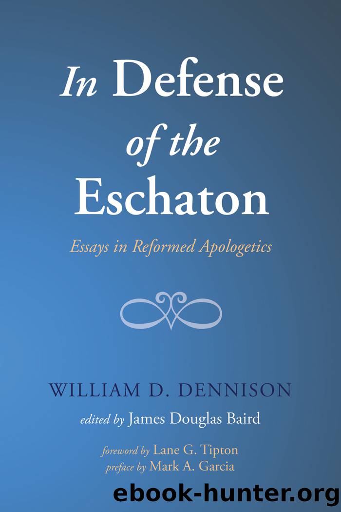 In Defense of the Eschaton by Dennison William;Baird James Douglas;Tipton Lane G.;