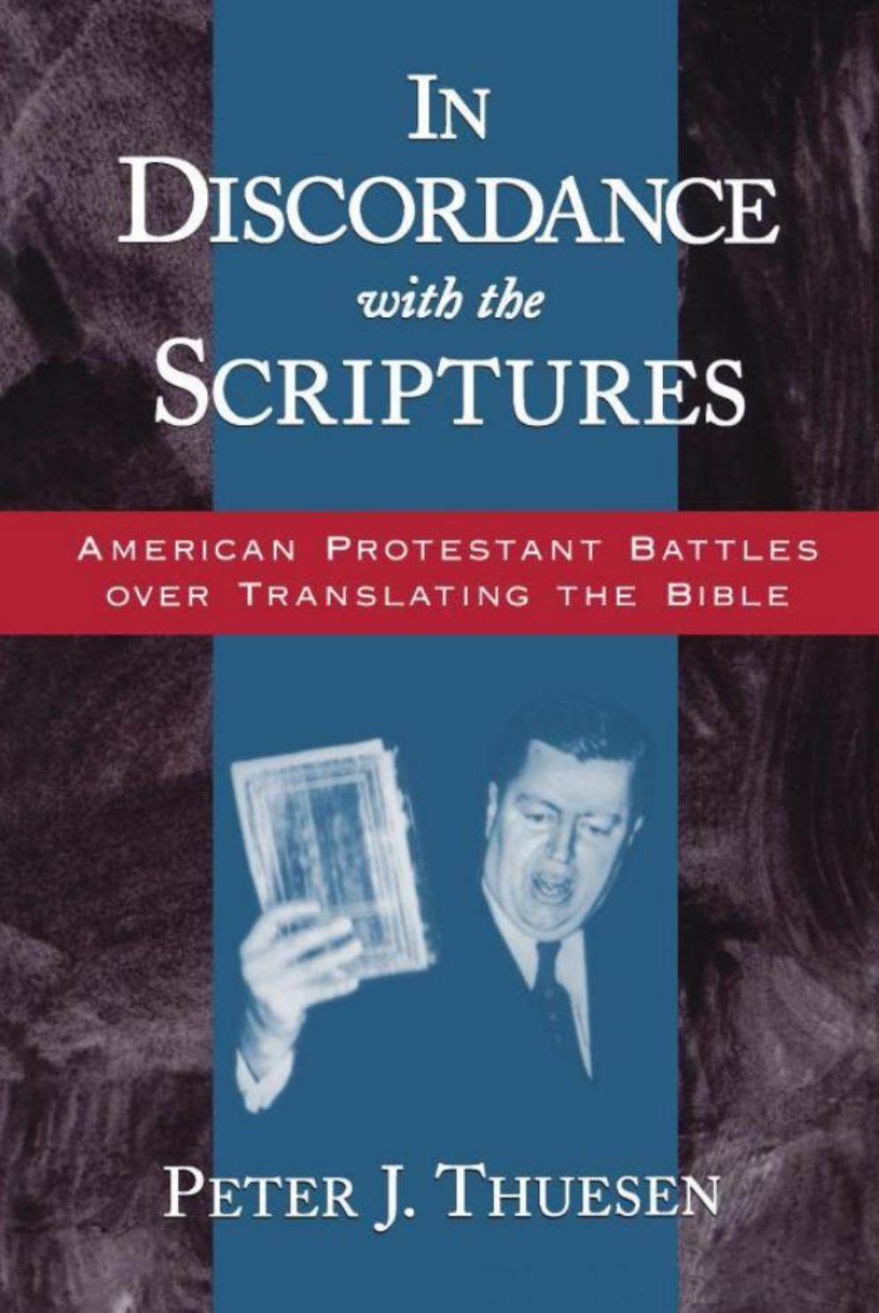 In Discordance with the Scriptures: American Protestant Battles Over Translating the Bible (Religion in America) by Peter J. Thuesen