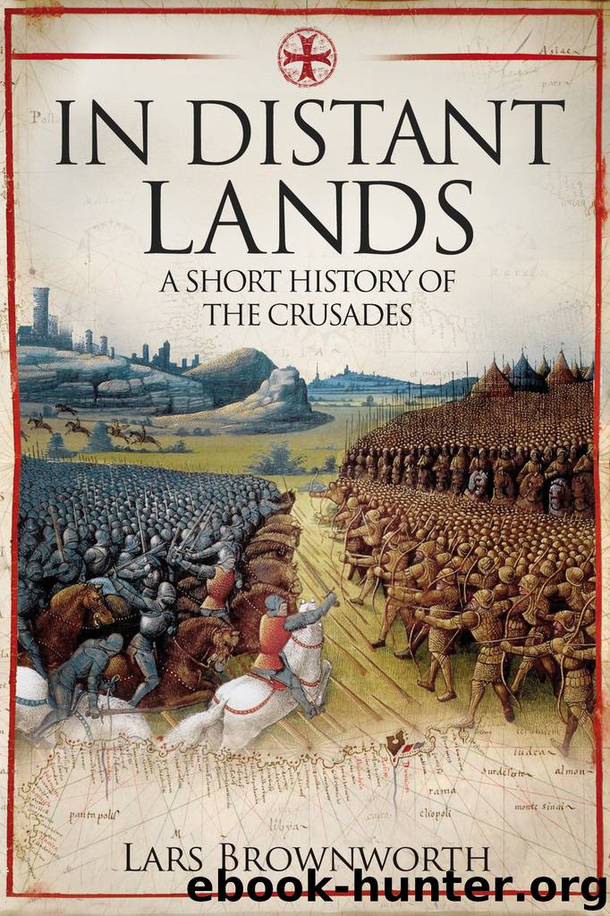 In Distant Lands: A Short History of the Crusades by Lars Brownworth