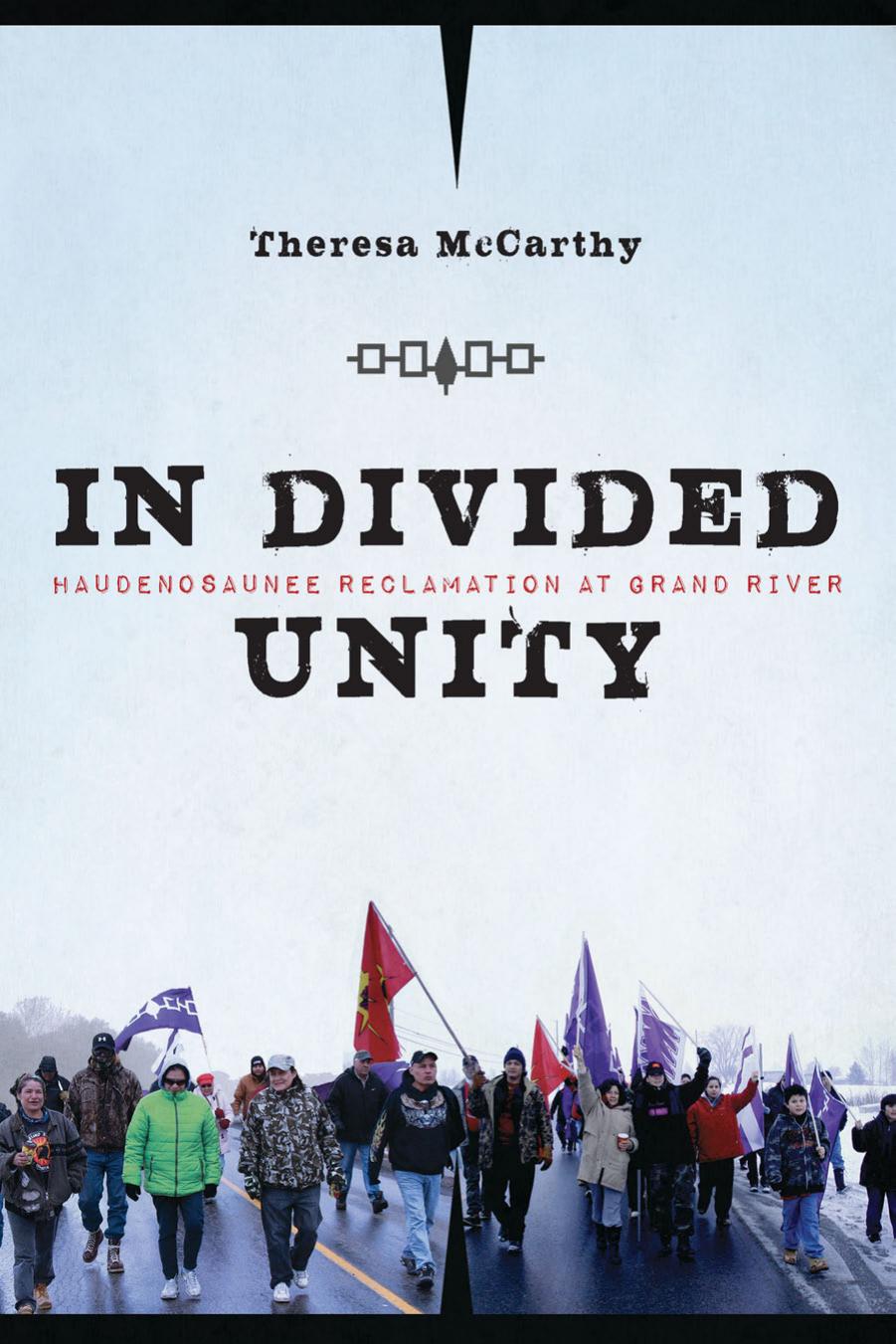 In Divided Unity: Haudenosaunee Reclamation at Grand River by Theresa McCarthy