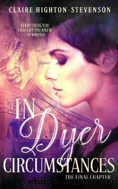 In Dyer Circumstances- the Final Chapter by Claire Highton-Stevenson
