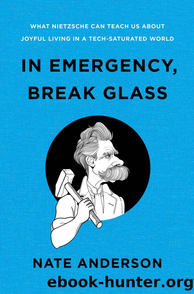 In Emergency, Break Glass: What Nietzsche Can Teach Us About Joyful Living in a Tech-Saturated World by Nate Anderson