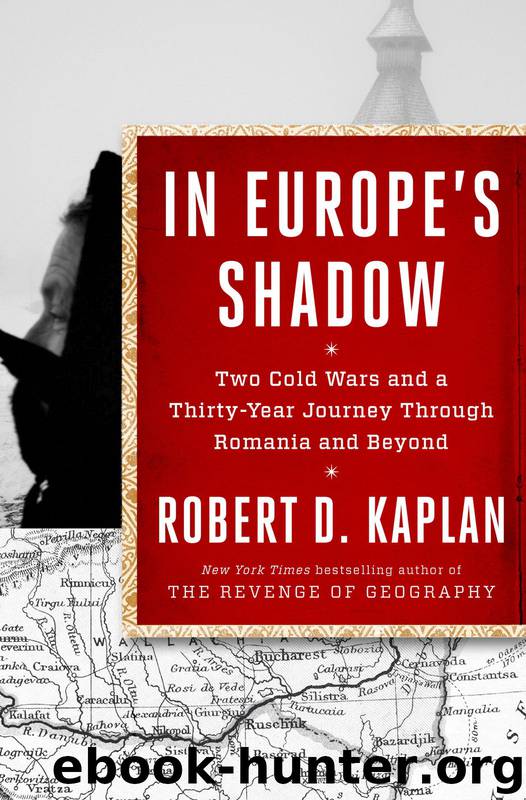 In Europe's Shadow: Two Cold Wars and a Thirty-Year Journey Through Romania and Beyond by Robert D. Kaplan