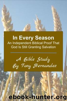 In Every Season: An Independent Biblical Proof That God Is Still Granting Salvation by Tony Hernandez