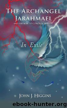 In Exile (Archangel Jarahmael and the War to Conquer Heaven, Book III) by John J Higgins