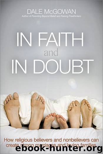 In Faith and In Doubt: How Religious Believers and Nonbelievers Can Create Strong Marriages and Loving Families by Dale McGowan