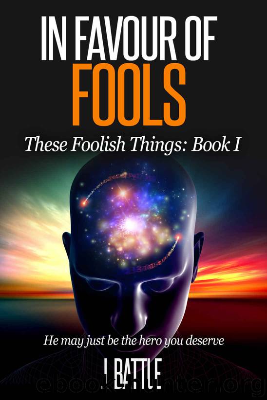 In Favour of Fools: A Science Fiction Comedy (These Foolish Things Book 1) by J Battle