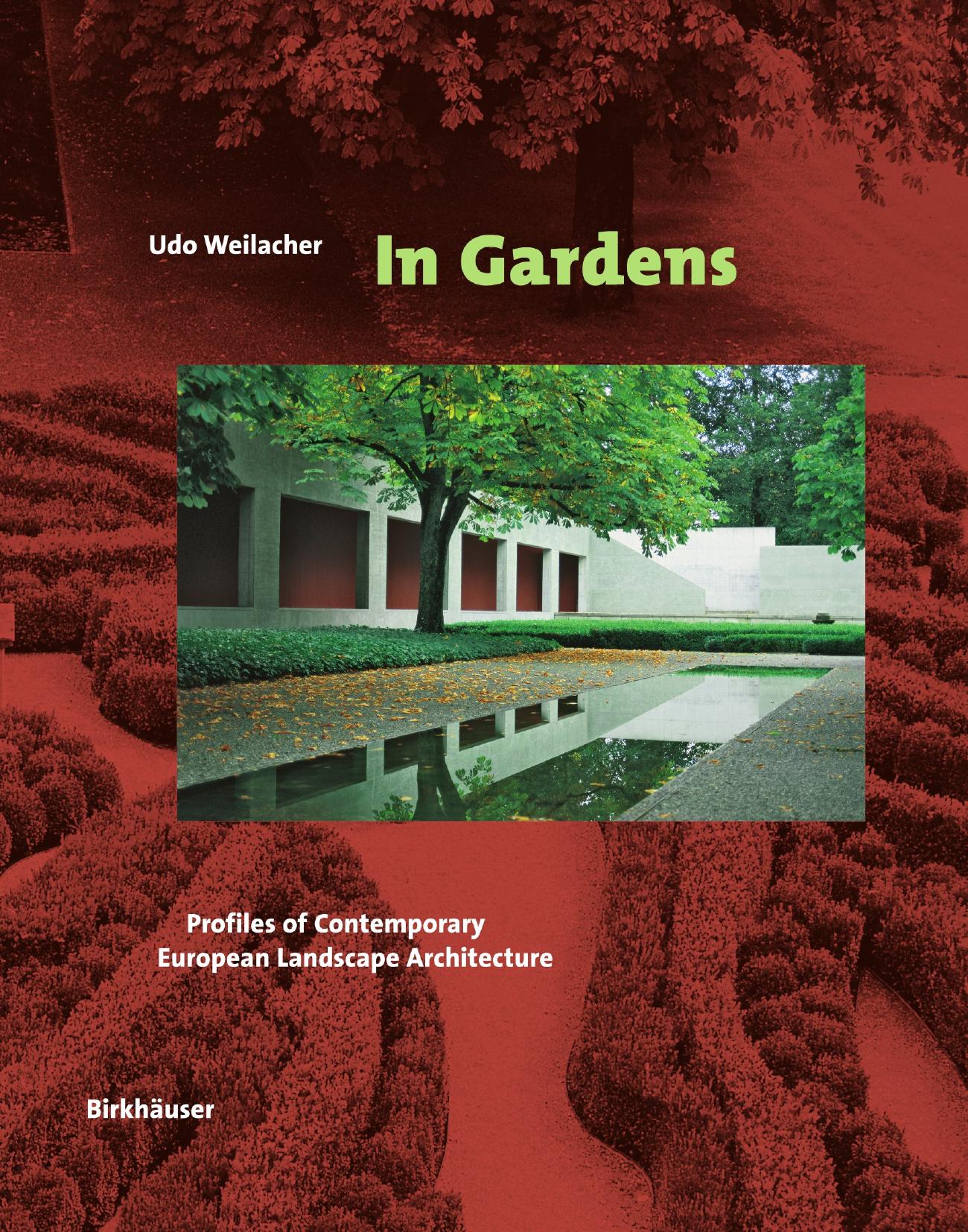 In Gardens: Profiles of Contemporary European Landscape Architecture by Udo Weilacher (auth.)