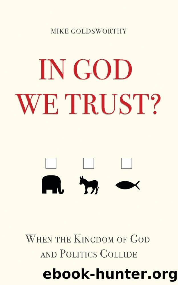In God We Trust?: When the Kingdom of God and Politics Collide by Mike Goldsworthy