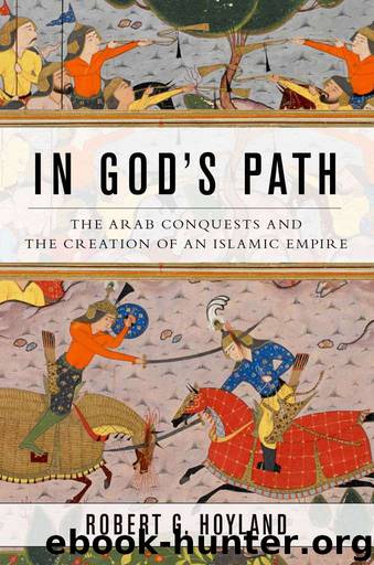 In God's Path: The Arab Conquests and the Creation of an Islamic Empire (Ancient Warfare and Civilization) by Robert G. Hoyland