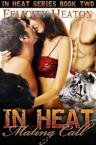 In Heat: Mating Call (In Heat Shapeshifter Romance Series #2) by Felicity Heaton