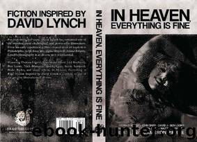 In Heaven, Everything Is Fine: Fiction Inspired by David Lynch by Thomas Ligotti & John Skipp & Amelia Gray & David J & Blake Butler