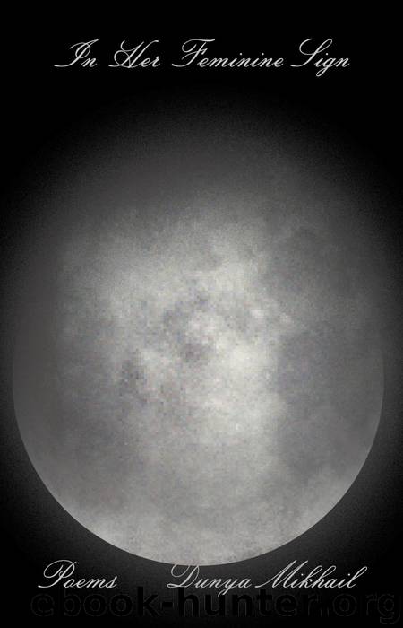 In Her Feminine Sign by Dunya Mikhail