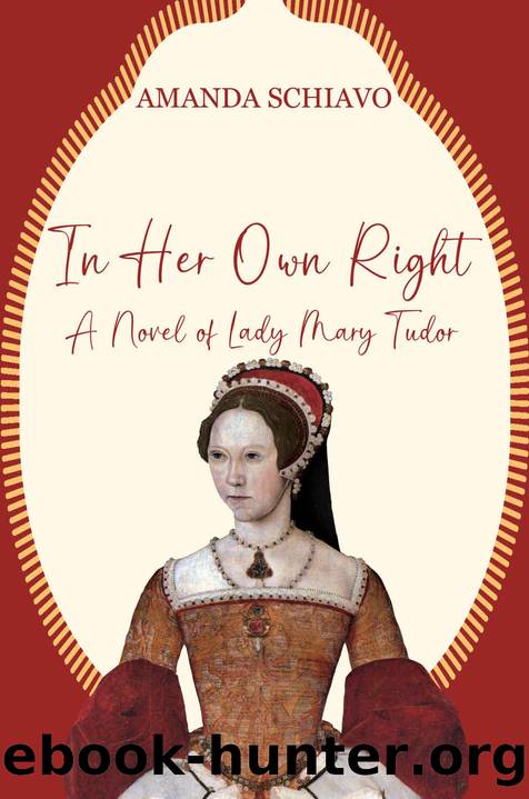 In Her Own Right: A Novel of Lady Mary Tudor by Amanda Schiavo